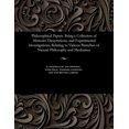 thumbnail image 1 of Philosophical Papers: Being a Collection of Memoirs Dissertations, and Experimental Investigations, Relating to Various Branches of Natural Philosophy and Mechanics: (Paperback), 1 of 1