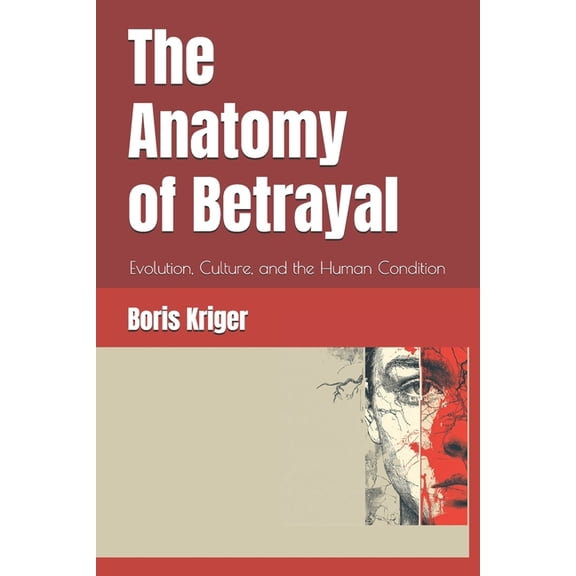 Philosophical Questions The Anatomy of Betrayal: Evolution, Culture, and the Human Condition, Book 57, (Paperback)