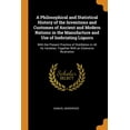 thumbnail image 1 of A Philosophical and Statistical History of the Inventions and Customes of Ancient and Modern Nations in the Manufacture and Use of Inebriating Liquors : With the Present Practice of Distillation in All Its Varieties: Together with an Extensive Illustration (Paperback), 1 of 1