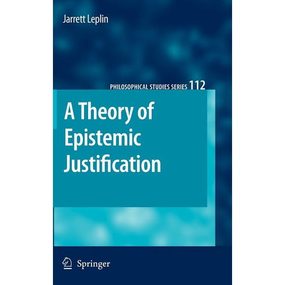 Philosophical Studies A Theory of Epistemic Justification, Book 112, (Hardcover)