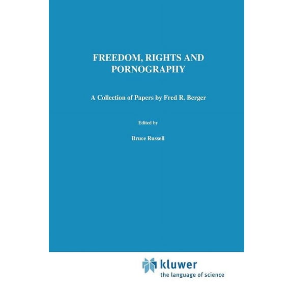 Philosophical Studies Freedom, Rights and Pornography: A Collection of Papers by Fred R. Berger, Book 50, (Paperback)