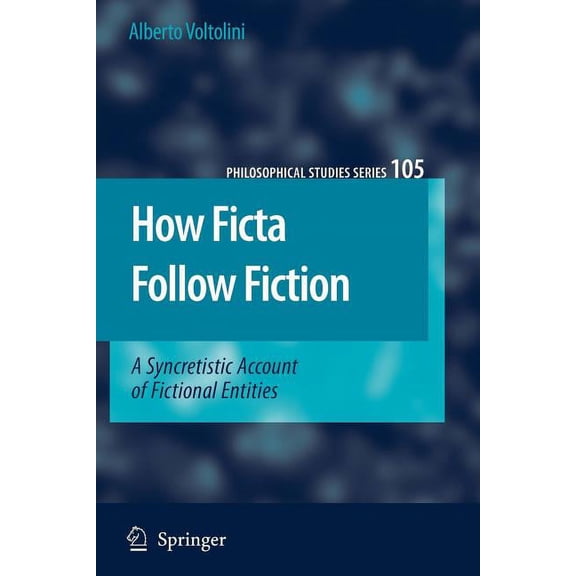 Philosophical Studies How Ficta Follow Fiction: A Syncretistic Account of Fictional Entities, Book 105, (Paperback)