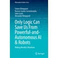 thumbnail image 1 of Philosophical Studies Only Logic Can Save Us from Powerful-And-Autonomous AI & Robots: Making Morally X Machines, Book 159, (Hardcover), 1 of 1