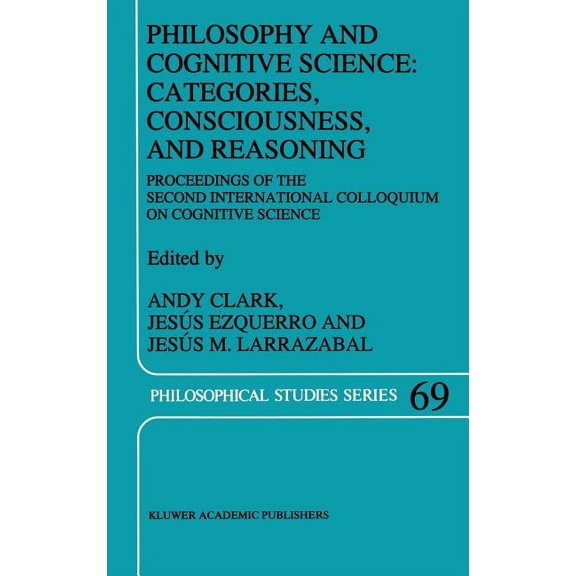 Philosophical Studies Philosophy and Cognitive Science: Categories, Consciousness, and Reasoning: Proceeding of the Second International Collo, Book 69, (Hardcover)