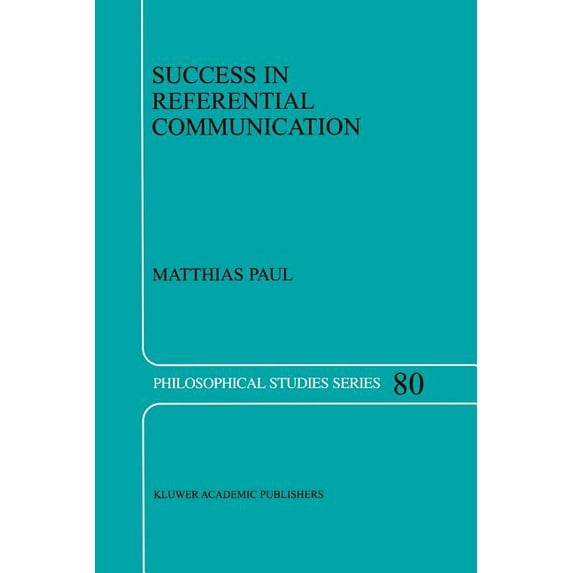 Philosophical Studies Success in Referential Communication, Book 80, (Paperback)