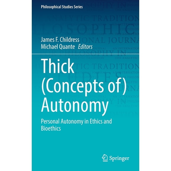 Philosophical Studies Thick (Concepts Of) Autonomy: Personal Autonomy in Ethics and Bioethics, Book 146, (Hardcover)