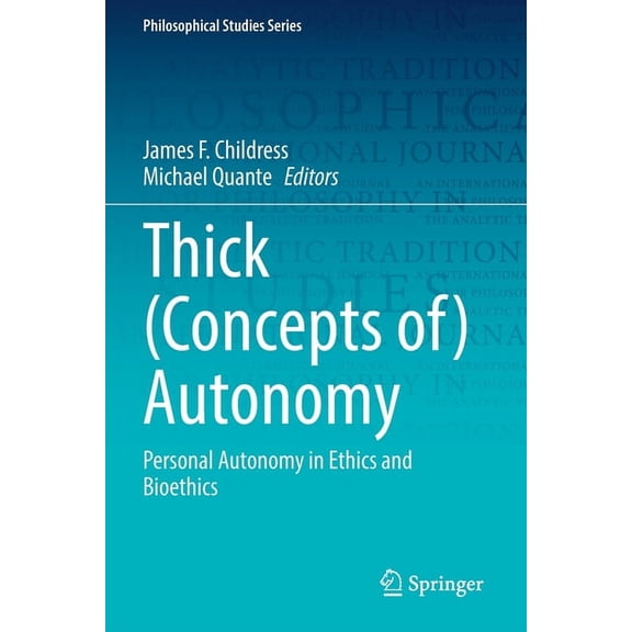 Philosophical Studies Thick (Concepts Of) Autonomy: Personal Autonomy in Ethics and Bioethics, Book 146, (Paperback)