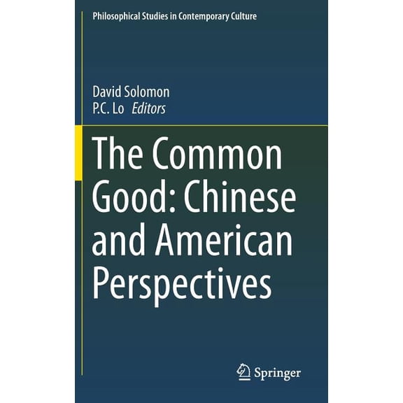 Philosophical Studies in Contemporary Cu The Common Good: Chinese and American Perspectives, Book 23, (Hardcover)