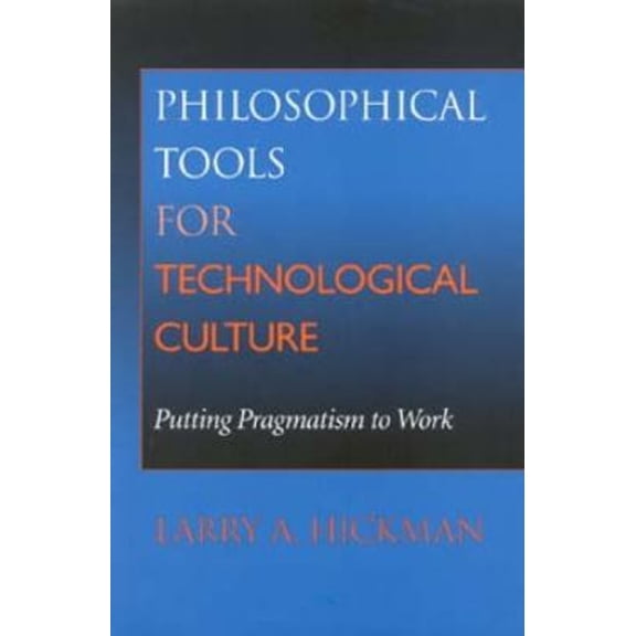 Pre-Owned Philosophical Tools for Technological Culture: Putting Pragmatism to Work (Paperback) 0253214440 9780253214447