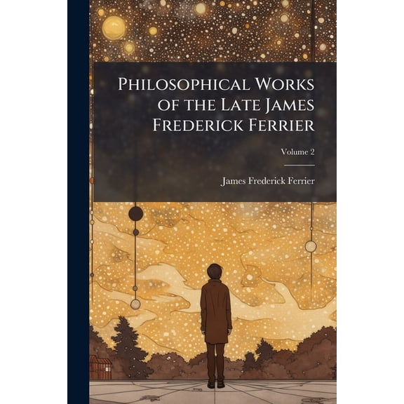 Philosophical Works of the Late James Frederick Ferrier; Volume 2 (Paperback)
