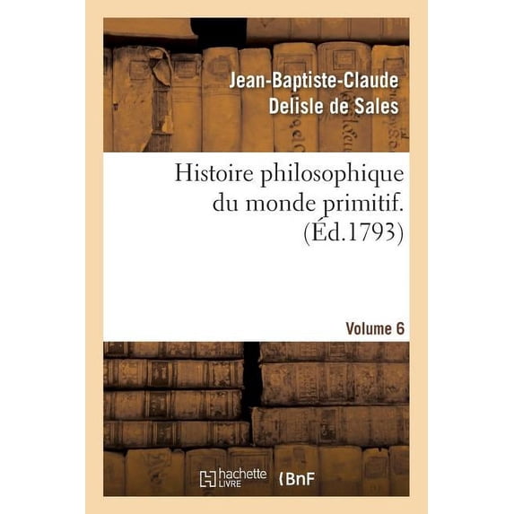 Philosophie: Histoire philosophique du monde primitif. Volume 6 (Paperback)