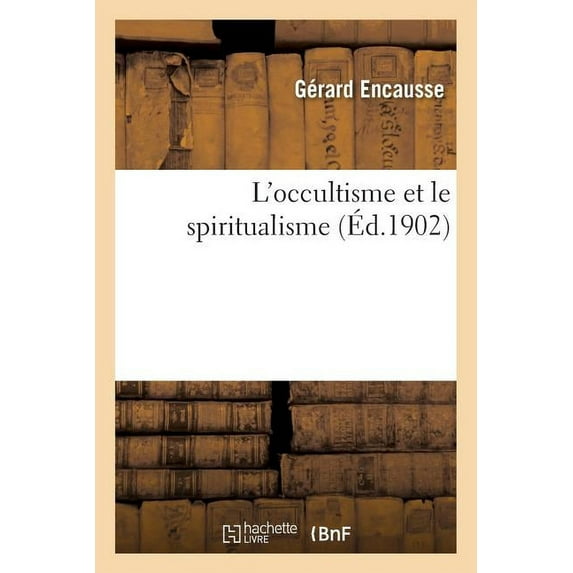 Philosophie: L'Occultisme Et Le Spiritualisme: Exposé Des Théories Philosophiques: Et Des Adaptations de l'Occultisme (Paperback)