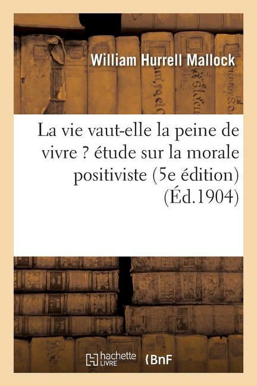 Philosophie La Vie VautElle La Peine de Vivre ? Étude Sur La Morale Positiviste (5e Édition