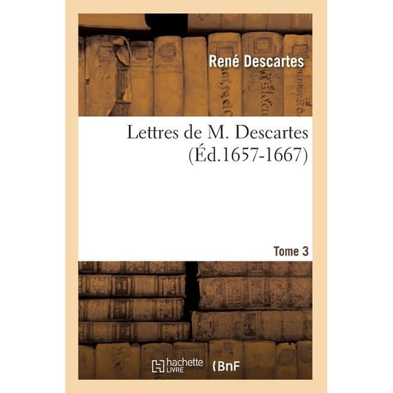Philosophie: Lettres de M. Descartes. Tome 3 (Éd.1657-1667) (Paperback)