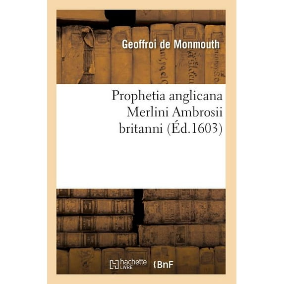 Philosophie Prophetia Anglicana Merlini Ambrosii Britanni (Ãd.1603), (Paperback)