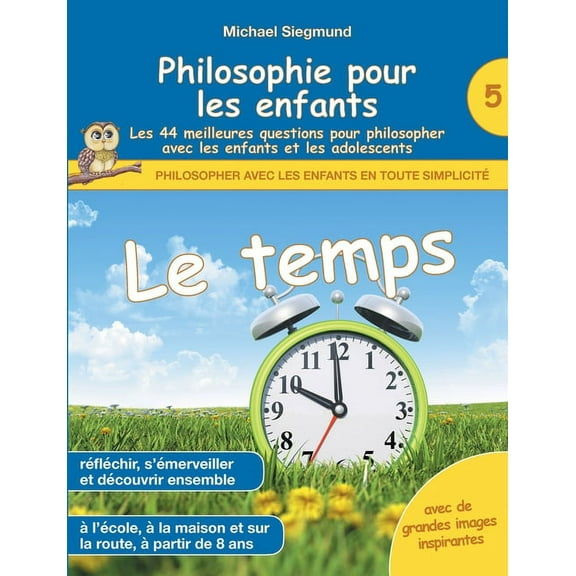 Philosophie pour les enfants - Le temps. Les 44 meilleures questions pour philosopher avec les enfants et les adolescent, (Paperback)