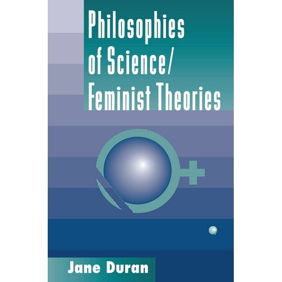 Philosophies Of Science: Feminist Theories, (Hardcover)