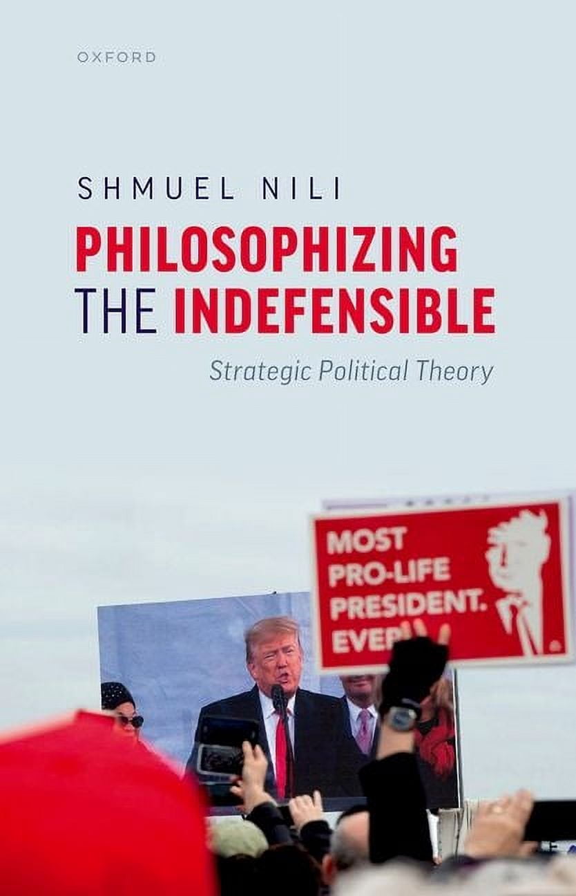 Philosophizing the Indefensible: Strategic Political Theory, (Hardcover ...