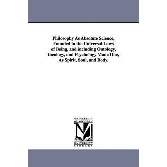 Philosophy As Absolute Science, Founded in the Universal Laws of Being, and including Ontology, theology, and Psychology, (Paperback)