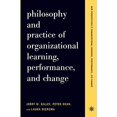 thumbnail image 1 of Pre-Owned Philosophy and Practice of Organizational Learning, Performance, and Change (Paperback) 0738204617 9780738204611, 1 of 1