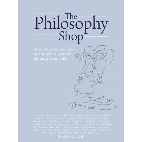 Philosophy Foundation The Philosophy Foundation: The Philosophy Shop (Hardback)- Ideas, Activities and Questions to Get People, Young and Old,, (Hardcover)