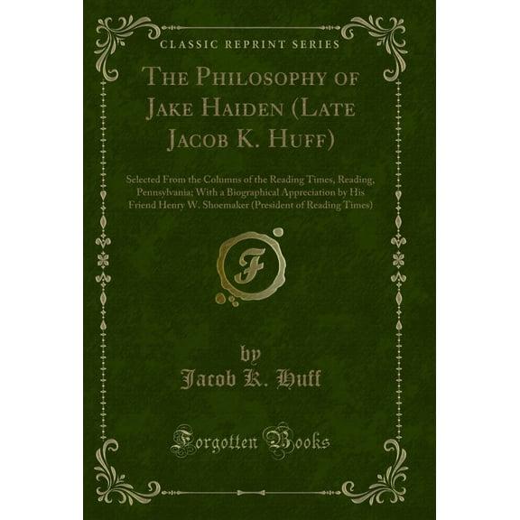 The Philosophy of Jake Haiden (Late Jacob K. Huff) (Classic Reprint)
