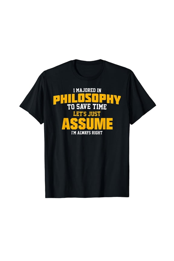 Philosophy Major T-Shirt Let's Assume I'm Always Right Tee