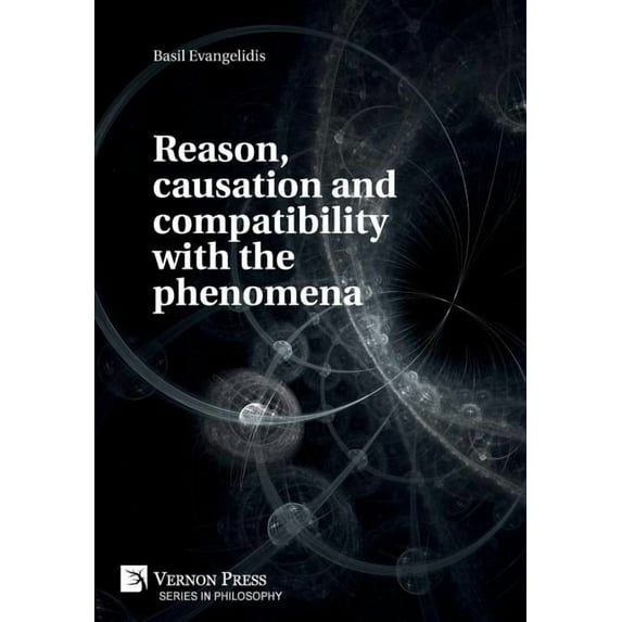 Philosophy: Reason, causation and compatibility with the phenomena (Hardcover)