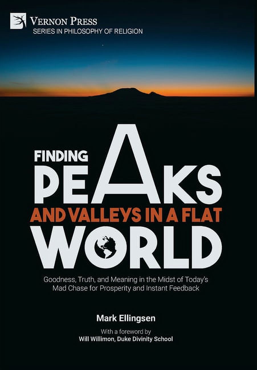 Philosophy of Religion: Finding Peaks and Valleys in a Flat World: Goodness, Truth, and Meaning in the Midst of Today's Mad Chase for Prosperity and Instant Feedback (Hardcover) - image 1 of 1