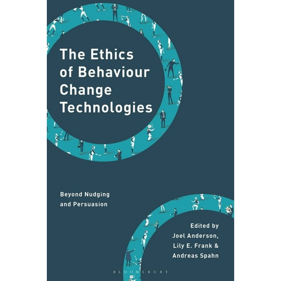 Philosophy, Technology and Society The Ethics of Behaviour Change Technologies: Beyond Nudging and Persuasion, (Hardcover)