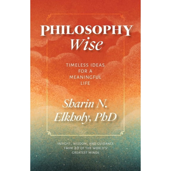 Philosophy Wise: Timeless Ideas for a Meaningful Life, (Paperback)