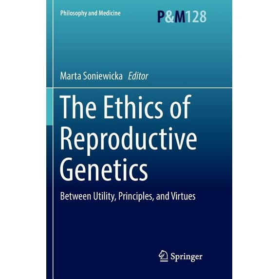 Philosophy and Medicine The Ethics of Reproductive Genetics: Between Utility, Principles, and Virtues, Book 128, (Paperback)
