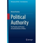 Philosophy and Politics - Critical Explo Political Authority The Paradox and Promise of Constructivism in Politics, Book 33, Hardcover