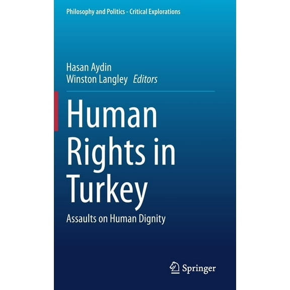 Philosophy and Politics - Critical Explo Human Rights in Turkey: Assaults on Human Dignity, Book 15, (Hardcover)