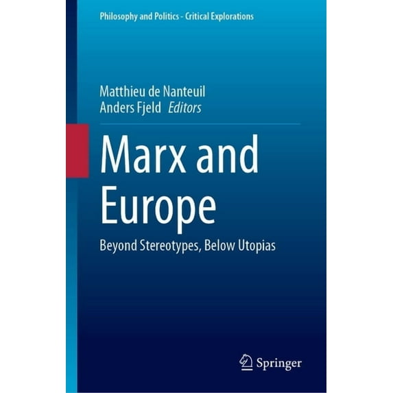 Philosophy and Politics - Critical Explo Marx and Europe: Beyond Stereotypes, Below Utopias, Book 30, (Hardcover)