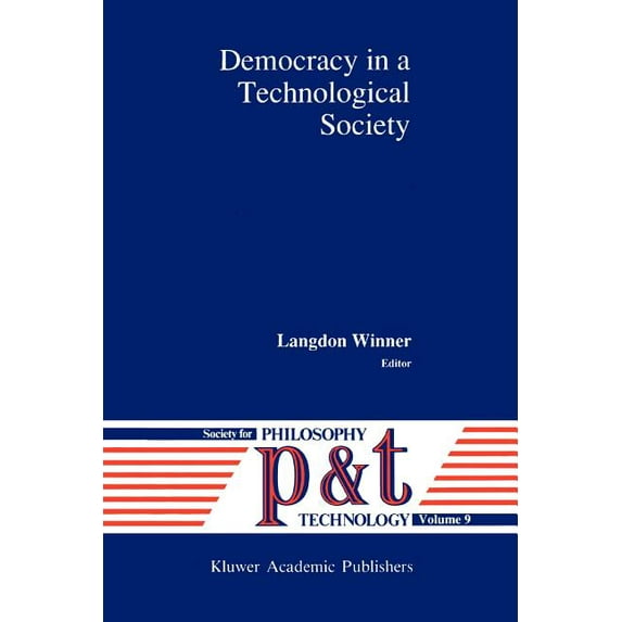 Philosophy and Technology Democracy in a Technological Society, Book 9, (Paperback)