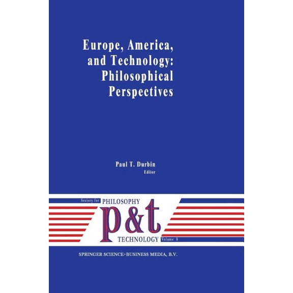 Philosophy and Technology Europe, America, and Technology: Philosophical Perspectives, Book 8, (Paperback)