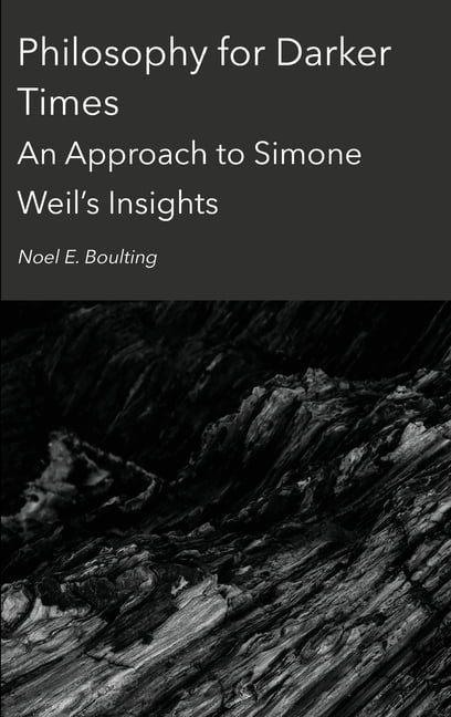 Philosophy for Darker Times: An Approach to Simone Weil's Insights ...