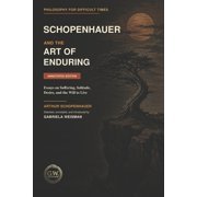 Philosophy for Difficult Times Schopenhauer And the Art of Enduring, Book 4, Paperback
