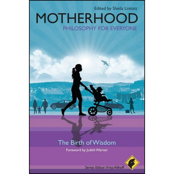 Philosophy for Everyone Motherhood - Philosophy for Everyone: The Birth of Wisdom, Book 23, (Paperback)