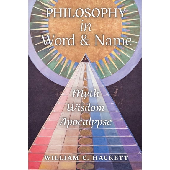 Philosophy in Word and Name: Myth, Wisdom, Apocalypse, (Paperback)