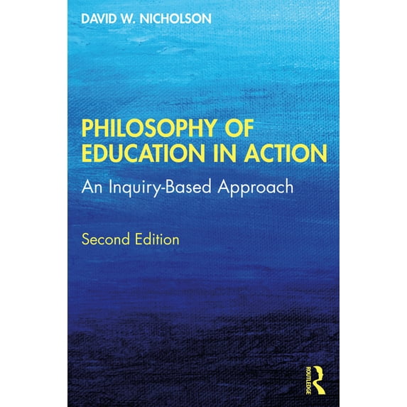 Philosophy of Education in Action: An Inquiry-Based Approach, (Paperback)