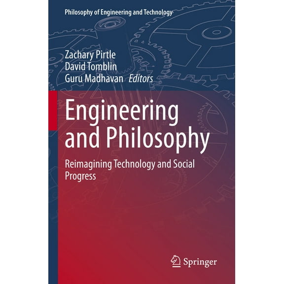 Philosophy of Engineering and Technology Engineering and Philosophy: Reimagining Technology and Social Progress, Book 37, (Paperback)