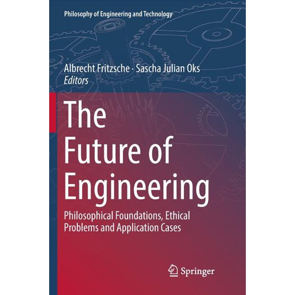 Philosophy of Engineering and Technology The Future of Engineering: Philosophical Foundations, Ethical Problems and Application Cases, Book 31, (Paperback)