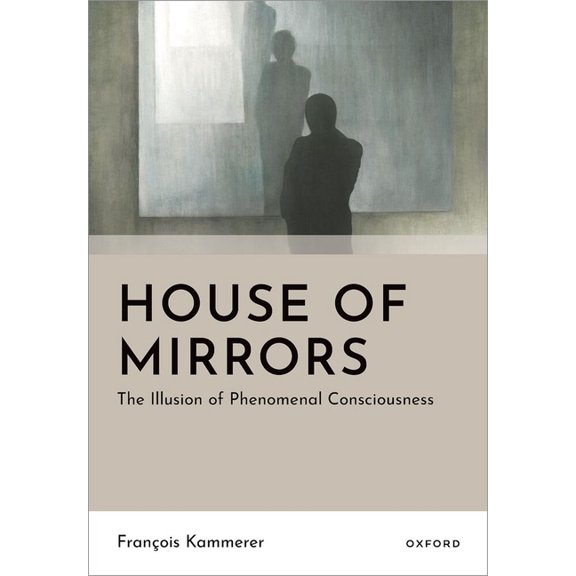 Philosophy of Mind House of Mirrors: The Illusion of Phenomenal Consciousness, (Hardcover)