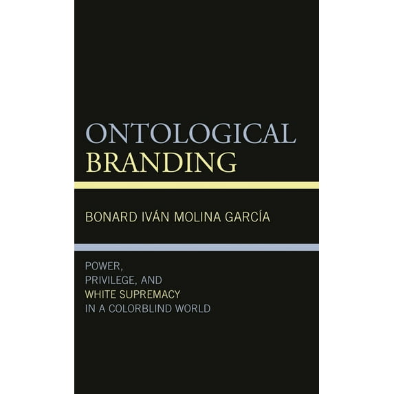 Philosophy of Race Ontological Branding: Power, Privilege, and White Supremacy in a Colorblind World, (Paperback)