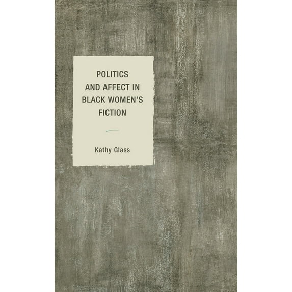 Philosophy of Race Politics and Affect in Black Women's Fiction, (Hardcover)