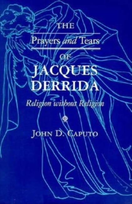 The Prayers and Tears of Jacques Derrida: Religion Without Religion, Paperback