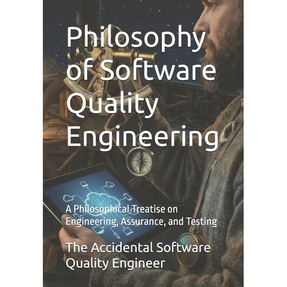 Philosophy of Software Quality Engineering: A Philosophical Treatise on Engineering, Assurance, and Testing, (Paperback)