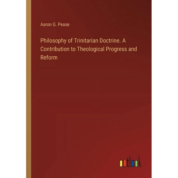 Philosophy of Trinitarian Doctrine. A Contribution to Theological Progress and Reform, (Paperback)